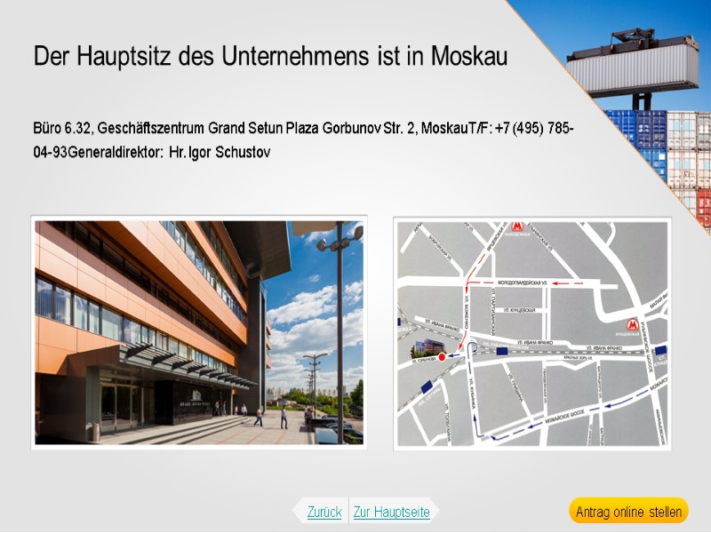 Büro 6.32, Geschäftszentrum Grand Setun Plaza Gorbunov Str. 2, MoskauT/F: +7 (495) 785-04-93Generaldirektor: 